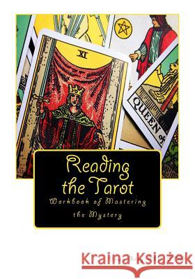Reading the Tarot: Workbook of Mastering the Mystery Dawn Grey 9781456489991 Createspace