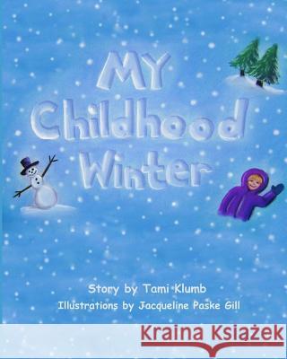 My Childhood Winter Tami Jean Klumb Jacqueline Marie Gill 9781456490263