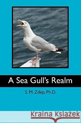 A Sea Gull's Realm Dr S. M. Zdep 9781456490515 Createspace