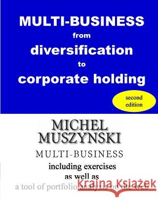 MULTI-BUSINESS from diversification to corporate holding Muszynski, Michel 9781456492854 Createspace