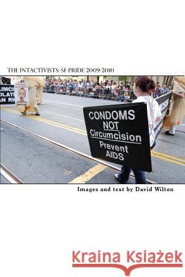 The Intactivists: San Francisco Pride 2009-2010 David Wilton 9781456494582