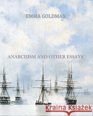 Anarchism and Other Essays Emma Goldman 9781456494872 Createspace