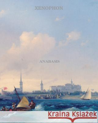 Anabasis Xenophon                                 H. G. Dakyns 9781456496999 Createspace