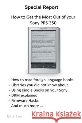 How to Get the Most Out of your Sony PRS-350 Lee, J. 9781456498825 Createspace Independent Publishing Platform