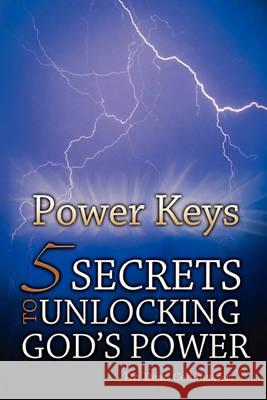 Power Keys: 5 Keys to Unlocking God's Power Dean Colling 9781456499228