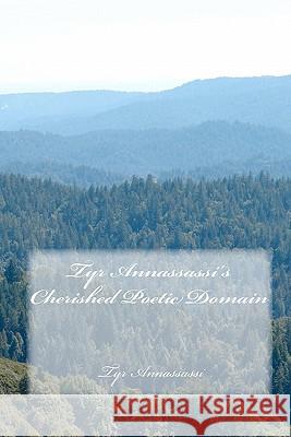 Tyr Annassassi's Cherished Poetic Domain Tyr Annassassi 9781456500474 Createspace