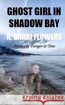 Ghost Girl in Shadow Bay R. Barri Flowers 9781456500887