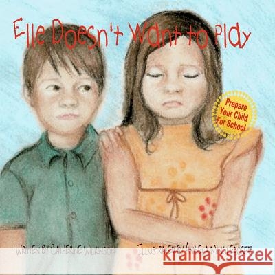 Elle Doesn't Want To Play Mingledorff, Angela 9781456500894 Createspace