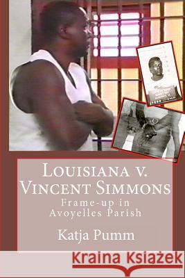 Louisiana v. Vincent Simmons: Frame-up in Avoyelles Parish Pumm, Katja 9781456502270 Createspace