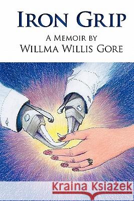 Iron Grip Willma Willi 9781456502317 Createspace