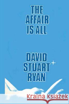 The Affair is All Ryan, David Stuart 9781456502362 Createspace