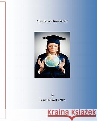 After school now what?: A guide for the newly graduated Brooks Jr, James E. 9781456504182 Createspace