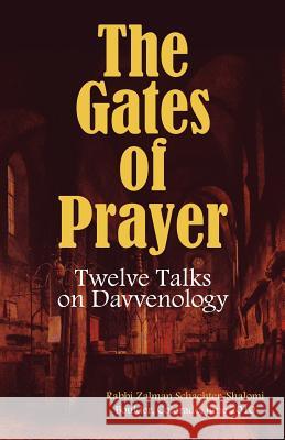 The Gates of Prayer: Twelve Talks on Davvenology Zalman Schachter-Shalomi Michael Kosacoff 9781456505202