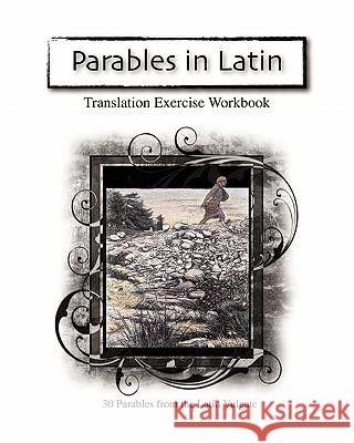 Parables in Latin: Translation Exercise Workbook J. C. Perley 9781456505837 Createspace
