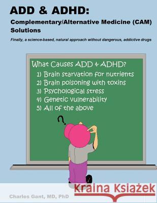 Add & ADHD: Complementary/Alternative Medicine (CAM) Solutions Gant, Charles 9781456506001 Createspace