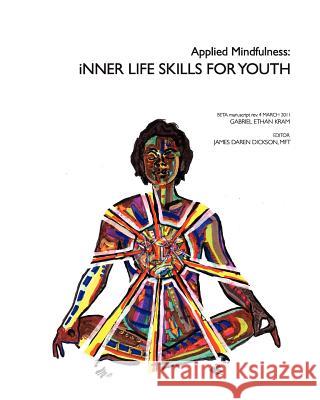 Applied Mindfulness: Inner Life Skills for Youth Gabriel Ethan Kram James Daren Dickso 9781456508067 Createspace