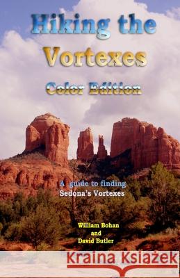 Hiking the Vortexes Color Edition: An easy-to-use guide for finding and understanding Sedona's vortexes Butler, David 9781456508340