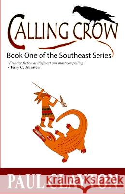 Calling Crow: Book One of the Southeast Series Paul Clayton 9781456508531