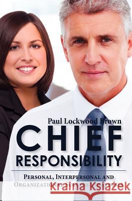 Chief Responsibility Paul Lockwood Brown 9781456508760 Createspace