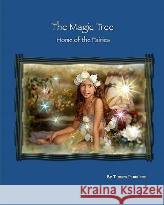 The Magic Tree: Home of the fairies Pantaleon, Tamara 9781456509118 Createspace