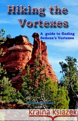 Hiking the Vortexes: An easy-to use guide for finding and understanding Sedona's vortexes Butler, David 9781456509217