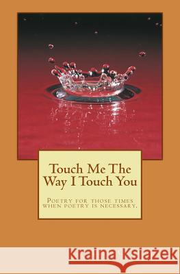 Touch Me The Way I Touch You Craddock, Lisa Danielle 9781456509248 Createspace Independent Publishing Platform