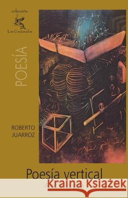 Poesía vertical: Antología Juarroz, Roberto 9781456509903 Createspace