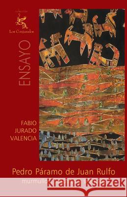 Pedro Páramo de Juan Rulfo: Murmullos, susurros y silencios Jurado Valencia, Fabio 9781456510275 Createspace