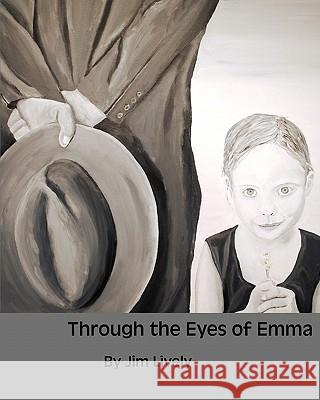 Through the Eyes of Emma Jim Lively 9781456510909