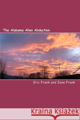 The Alabama Alien Abduction MR Eric Frank MR Zane Frank 9781456511739 Createspace