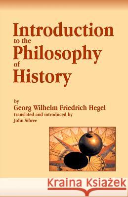Introduction to the Philosophy of History Georg Wilhelm Friedrich Hegel John Sibree 9781456514778 Createspace