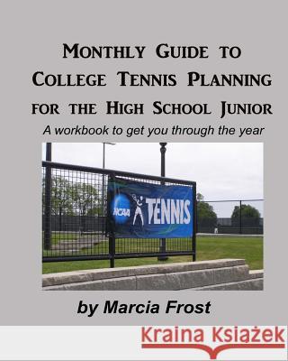 Monthly Guide To College Tennis Planning for the High School Junior Frost, Marcia 9781456516765 Createspace