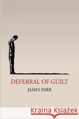 Deferral of Guilt James Parr 9781456517854 Createspace