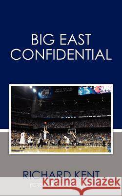 Big East Confidential MR Richard Kent 9781456519094