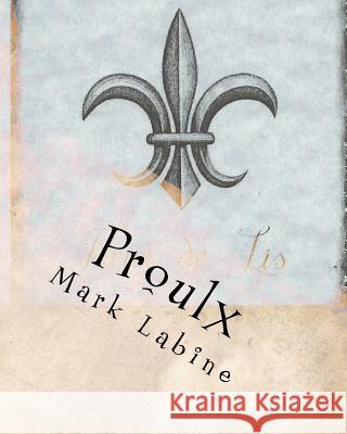 Proulx: Historical and Genealogical information about Albert and Leda Proulx Labine, Mark 9781456522131 Createspace