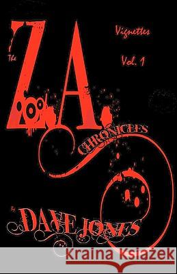 The Z.A. Chronicles - Vignettes Vol. 1 Dave Jones 9781456522964 Createspace