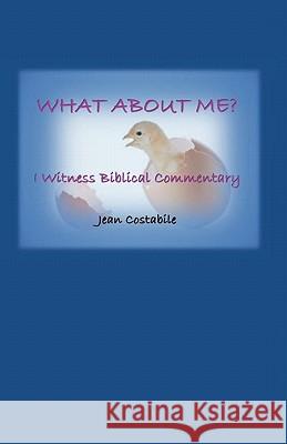 What About Me?: I Witness Biblical Commentary Costabile, Jean 9781456523442 Createspace