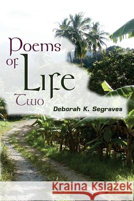 Poems of Life 2 Deborah K. Segraves 9781456524661