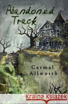 Abandoned Track Carmal Allworth 9781456525033