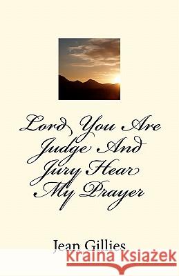 Lord You Are Judge And Jury Hear My Prayer Gillies, Jean T. 9781456525040 Createspace