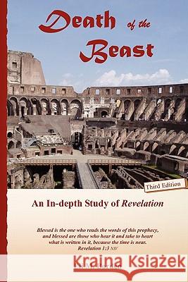 Death of the Beast: An In-depth Study of Revelation Borden Phd, Eli M. 9781456525767 Createspace