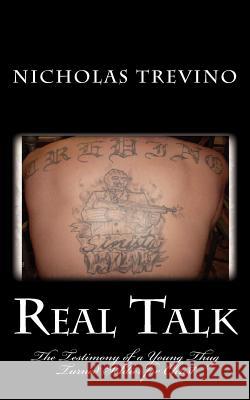 Real Talk: The Testimony of a Young Thug Turned Soldier for Christ Nicholas Trevino 9781456526191