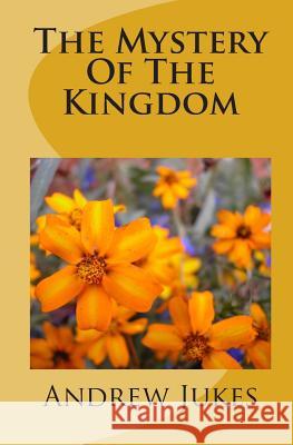 The Mystery Of The Kingdom Jukes, Andrew 9781456526528