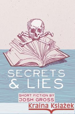 Secrets & Lies Josh Gross 9781456526726