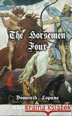 The Horsemen Four Domenik Lopane Chris Jacobsmeyer 9781456527433 Createspace