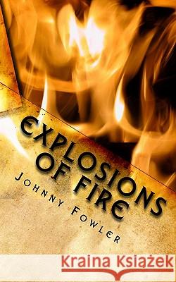 Explosions of Fire Johnny Fowler 9781456528300