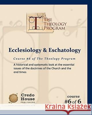 Ecclesiology & Eschatology: A historical and systematic look at the essential issues of the doctrines of the Church and the end times Patton, C. Michael 9781456528805