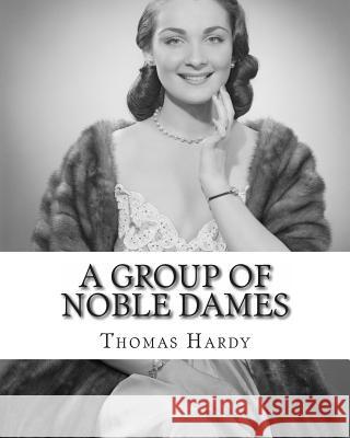 A Group of Noble Dames Thomas Hardy 9781456530389 Createspace