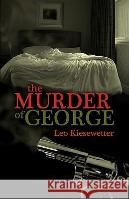 The Murder of George Leo Kiesewetter 9781456531218