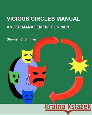 Vicious Circles Manual: Anger Management for Men Stephen Craig Simme 9781456535063 Createspace
